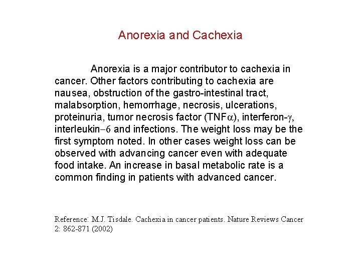 Anorexia and Cachexia Anorexia is a major contributor to cachexia in cancer. Other factors