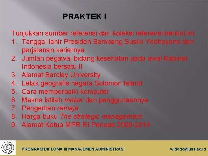 PRAKTEK I Tunjukkan sumber referensi dari koleksi referensi berikut ini: 1. Tanggal lahir Presiden