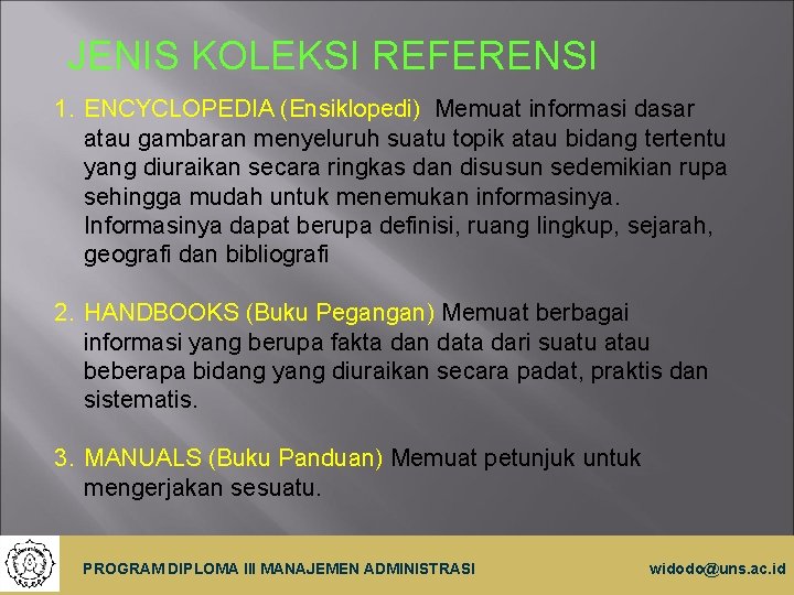 JENIS KOLEKSI REFERENSI 1. ENCYCLOPEDIA (Ensiklopedi) Memuat informasi dasar atau gambaran menyeluruh suatu topik