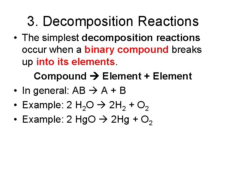 3. Decomposition Reactions • The simplest decomposition reactions occur when a binary compound breaks
