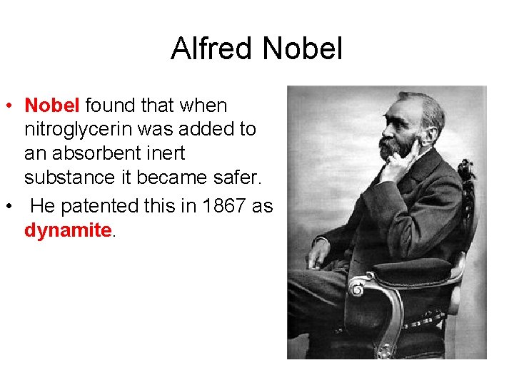 Alfred Nobel • Nobel found that when nitroglycerin was added to an absorbent inert