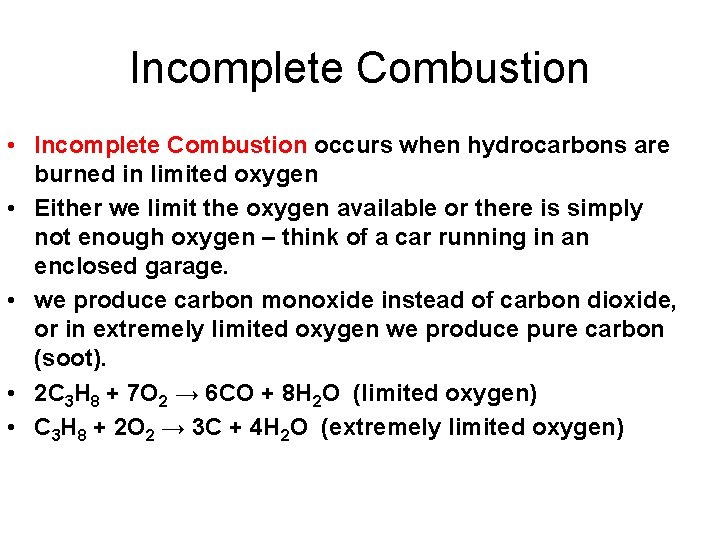 Incomplete Combustion • Incomplete Combustion occurs when hydrocarbons are burned in limited oxygen •