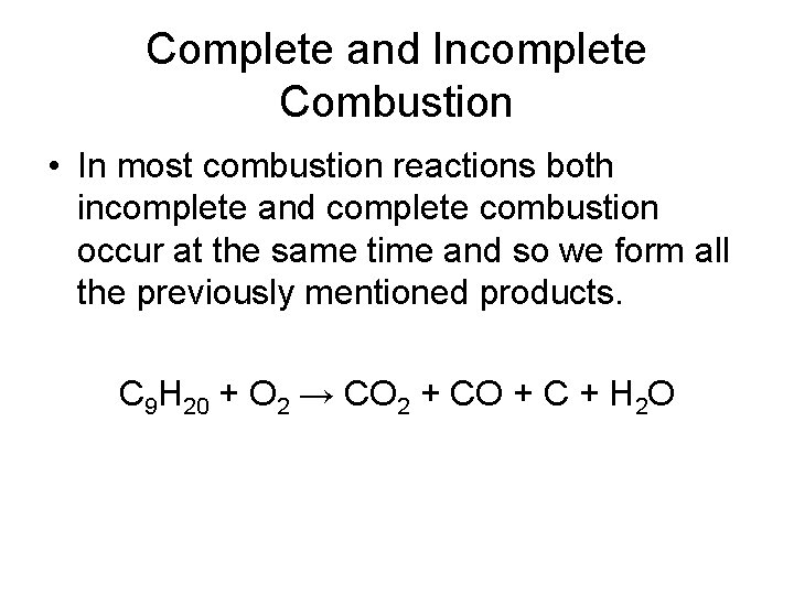Complete and Incomplete Combustion • In most combustion reactions both incomplete and complete combustion