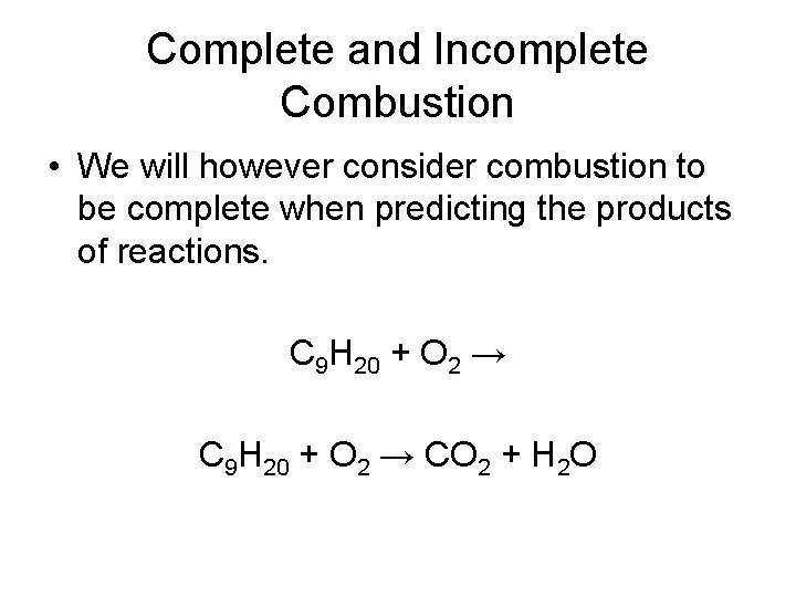 Complete and Incomplete Combustion • We will however consider combustion to be complete when