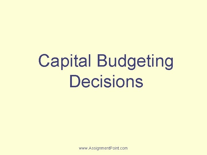 Capital Budgeting Decisions www. Assignment. Point. com 