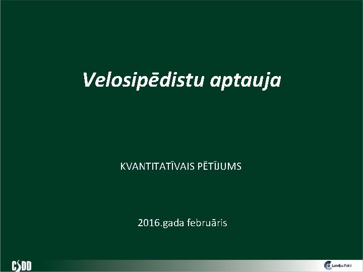 Velosipēdistu aptauja KVANTITATĪVAIS PĒTĪJUMS 2016. gada februāris 