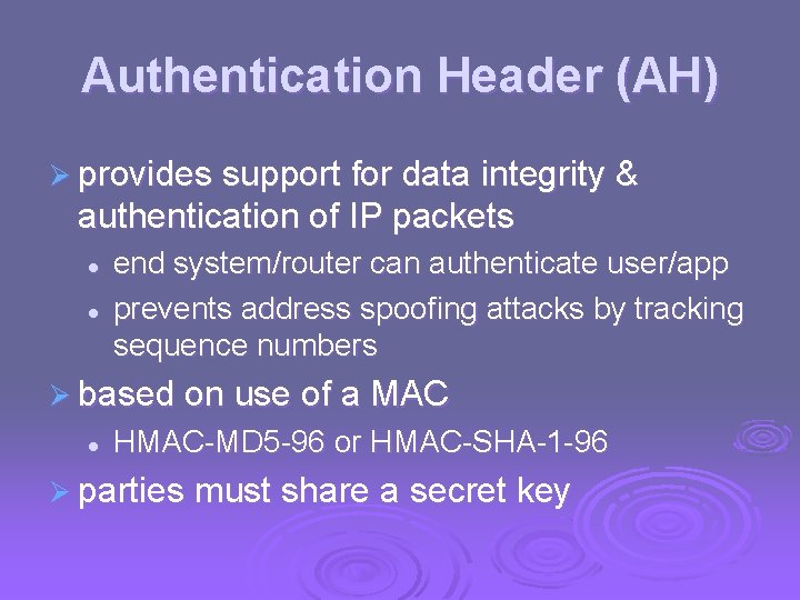 Authentication Header (AH) Ø provides support for data integrity & authentication of IP packets