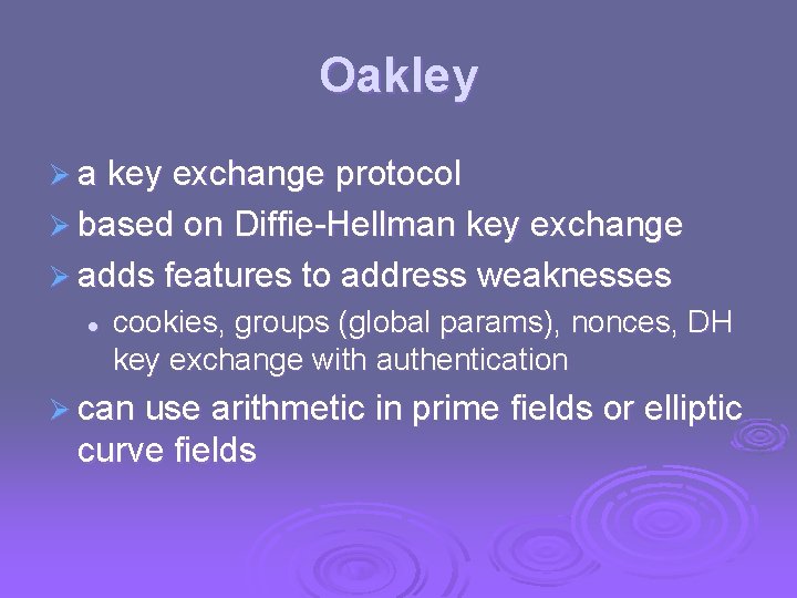 Oakley Ø a key exchange protocol Ø based on Diffie-Hellman key exchange Ø adds Oakley Ø a key exchange protocol Ø based on Diffie-Hellman key exchange Ø adds