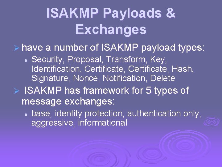 ISAKMP Payloads & Exchanges Ø have a number of ISAKMP payload types: l Ø