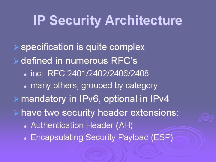 IP Security Architecture Ø specification is quite complex Ø defined in numerous RFC’s l