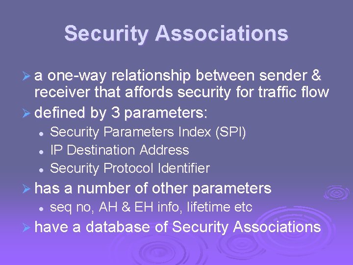 Security Associations Ø a one-way relationship between sender & receiver that affords security for