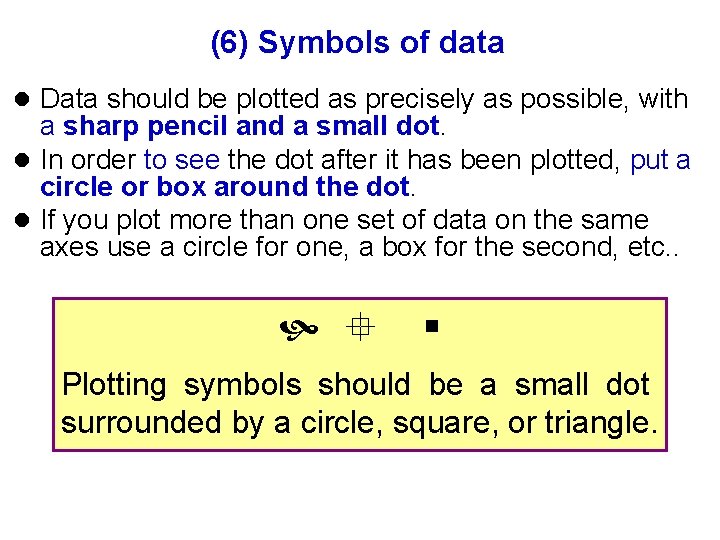 (6) Symbols of data l Data should be plotted as precisely as possible, with