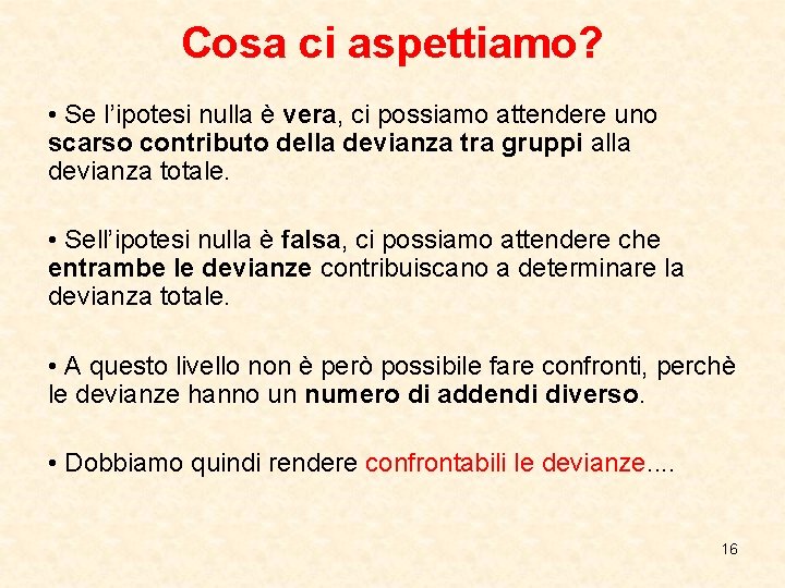 Cosa ci aspettiamo? • Se l’ipotesi nulla è vera, ci possiamo attendere uno scarso