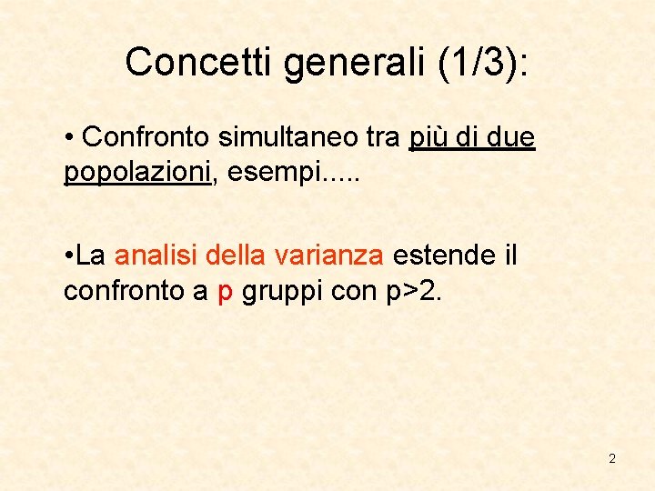 Concetti generali (1/3): • Confronto simultaneo tra più di due popolazioni, esempi. . .