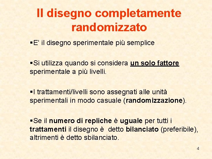 Il disegno completamente randomizzato §E’ il disegno sperimentale più semplice §Si utilizza quando si