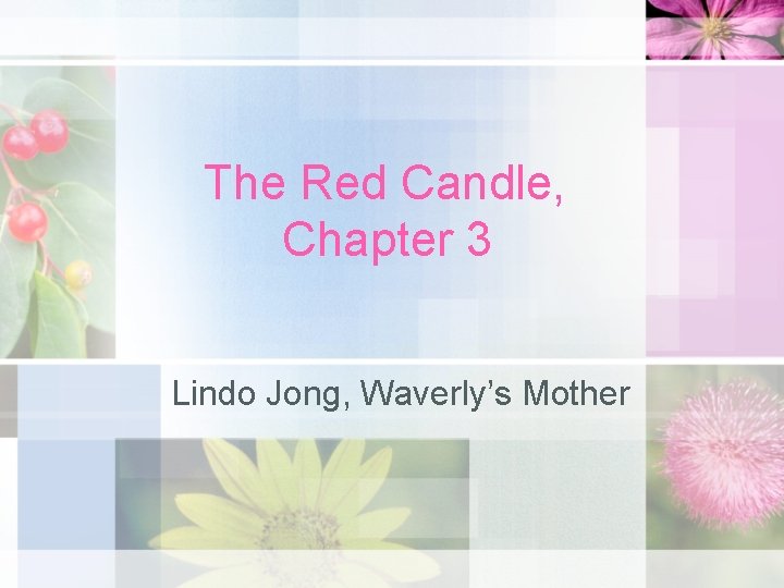 The Red Candle, Chapter 3 Lindo Jong, Waverly’s Mother The Red Candle, Chapter 3 Lindo Jong, Waverly’s Mother
