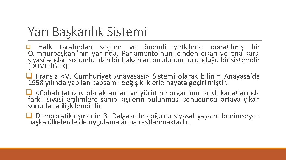 Yarı Başkanlık Sistemi Halk tarafından seçilen ve önemli yetkilerle donatılmış bir Cumhurbaşkanı’nın yanında, Parlamento’nun