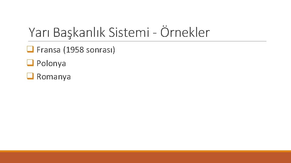 Yarı Başkanlık Sistemi - Örnekler q Fransa (1958 sonrası) q Polonya q Romanya 