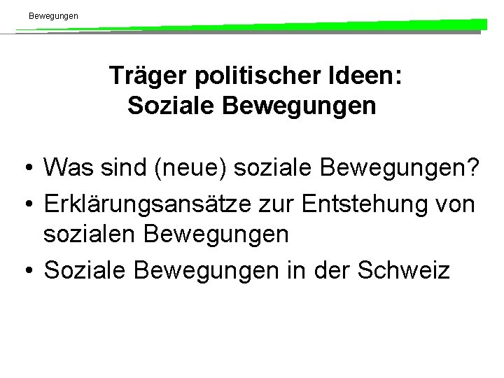 Bewegungen Träger politischer Ideen: Soziale Bewegungen • Was sind (neue) soziale Bewegungen? • Erklärungsansätze