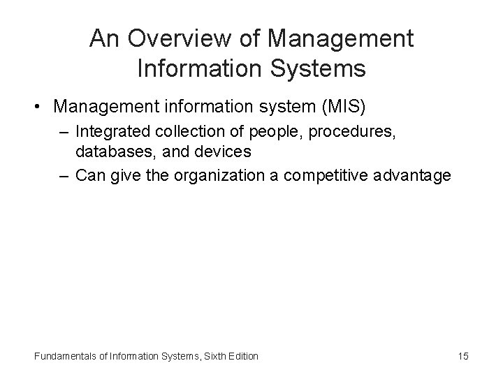 An Overview of Management Information Systems • Management information system (MIS) – Integrated collection