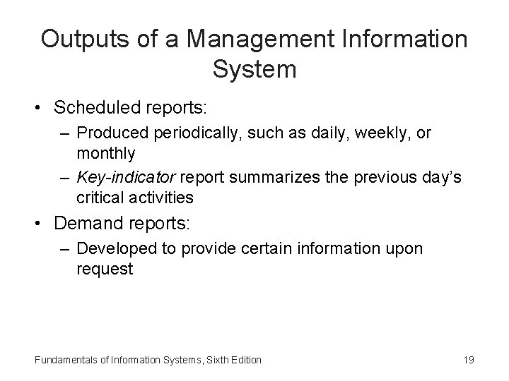 Outputs of a Management Information System • Scheduled reports: – Produced periodically, such as