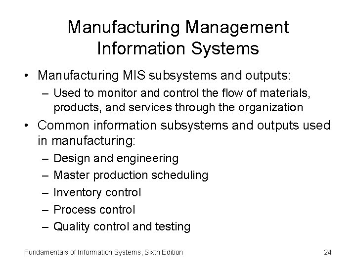 Manufacturing Management Information Systems • Manufacturing MIS subsystems and outputs: – Used to monitor