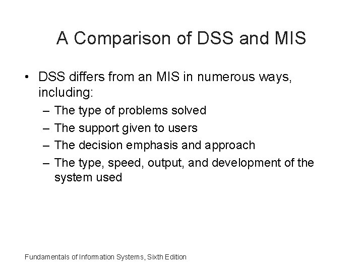 A Comparison of DSS and MIS • DSS differs from an MIS in numerous