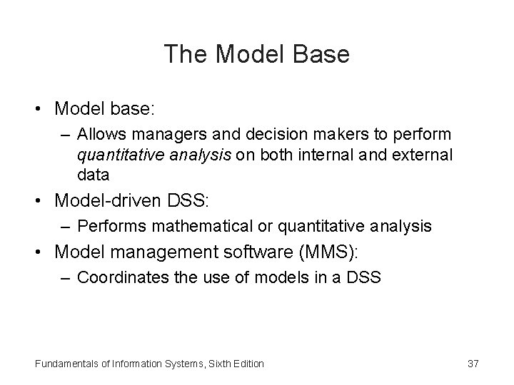 The Model Base • Model base: – Allows managers and decision makers to perform