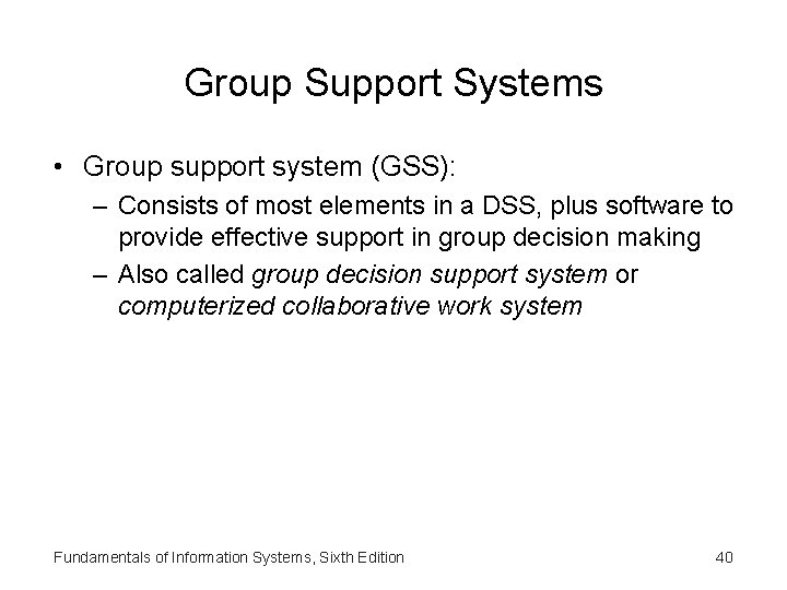 Group Support Systems • Group support system (GSS): – Consists of most elements in