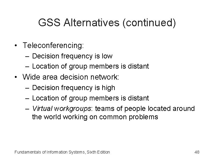 GSS Alternatives (continued) • Teleconferencing: – Decision frequency is low – Location of group