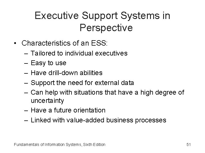 Executive Support Systems in Perspective • Characteristics of an ESS: – – – Tailored