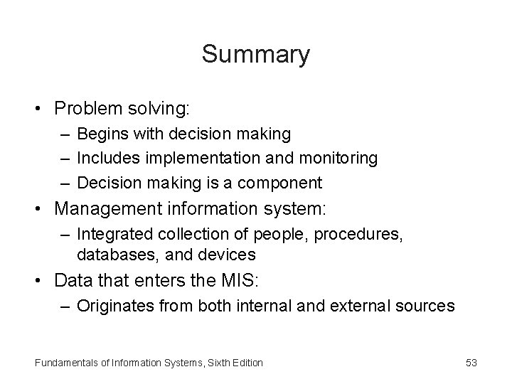 Summary • Problem solving: – Begins with decision making – Includes implementation and monitoring