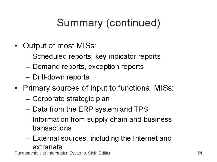 Summary (continued) • Output of most MISs: – Scheduled reports, key-indicator reports – Demand