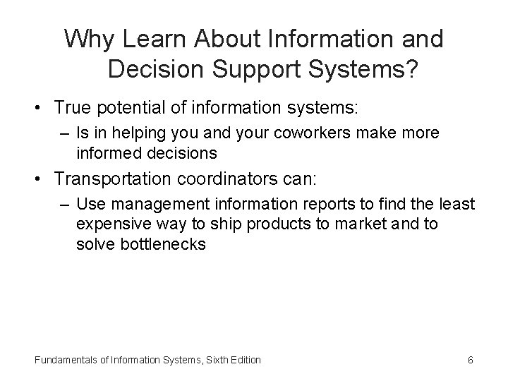 Why Learn About Information and Decision Support Systems? • True potential of information systems: