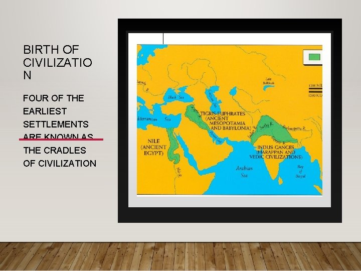 BIRTH OF CIVILIZATIO N FOUR OF THE EARLIEST SETTLEMENTS ARE KNOWN AS THE CRADLES
