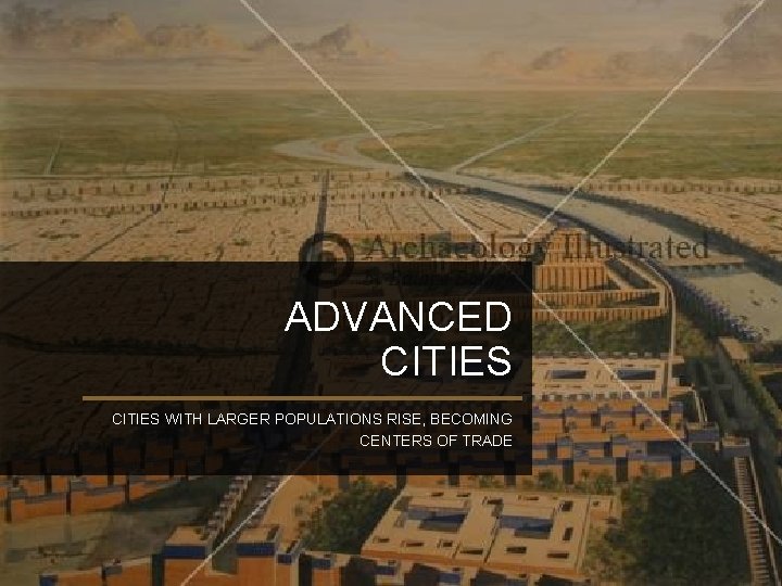 ADVANCED CITIES WITH LARGER POPULATIONS RISE, BECOMING CENTERS OF TRADE 