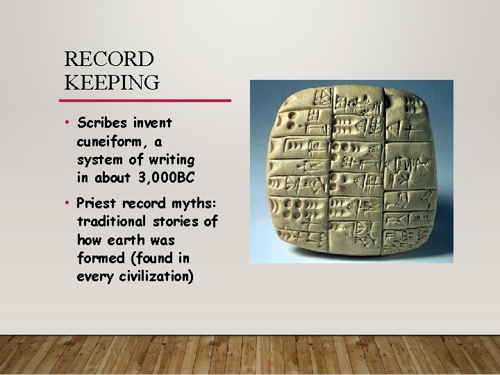 RECORD KEEPING • Scribes invent cuneiform, a system of writing in about 3, 000
