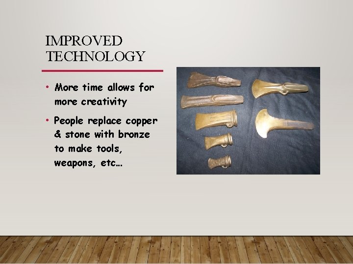 IMPROVED TECHNOLOGY • More time allows for more creativity • People replace copper &