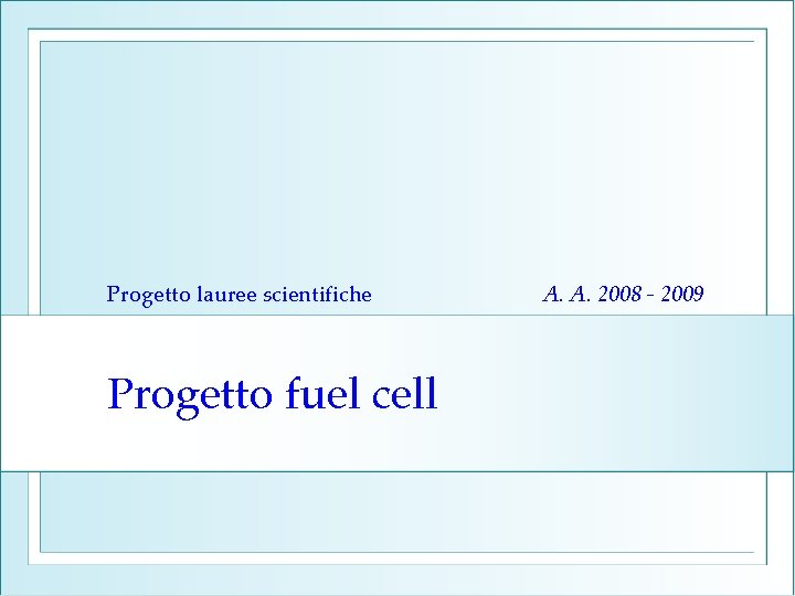 Progetto lauree scientifiche Progetto fuel cell A. A. 2008 - 2009 