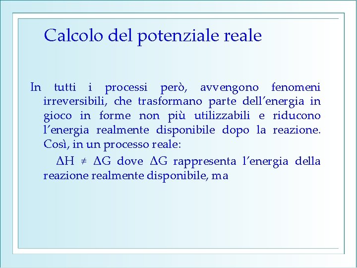 Calcolo del potenziale reale In tutti i processi però, avvengono fenomeni irreversibili, che trasformano