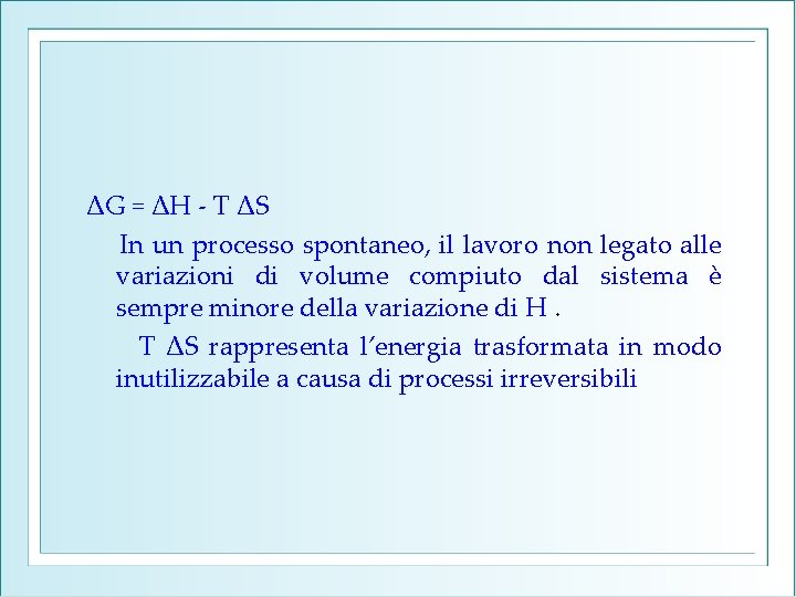 ΔG = ΔH - T ΔS In un processo spontaneo, il lavoro non legato