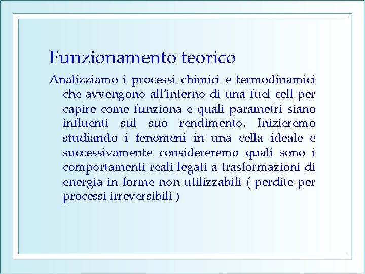 Funzionamento teorico Analizziamo i processi chimici e termodinamici che avvengono all’interno di una fuel