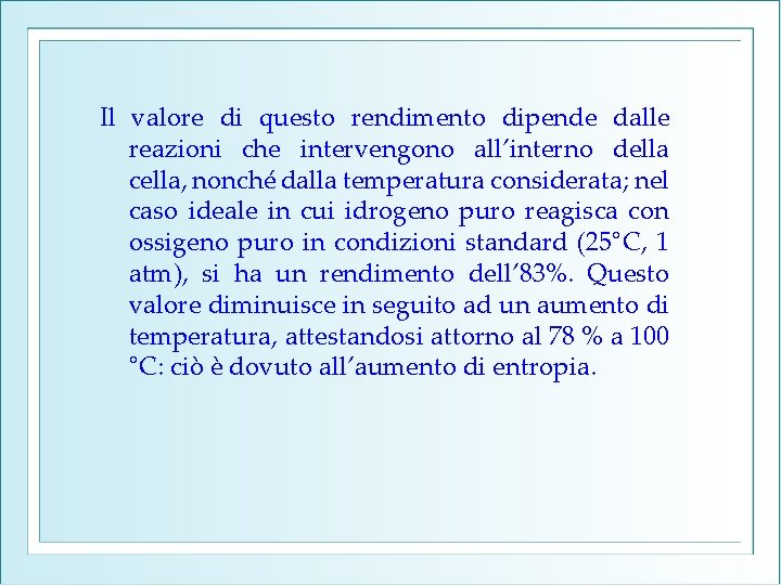 Il valore di questo rendimento dipende dalle reazioni che intervengono all’interno della cella, nonché