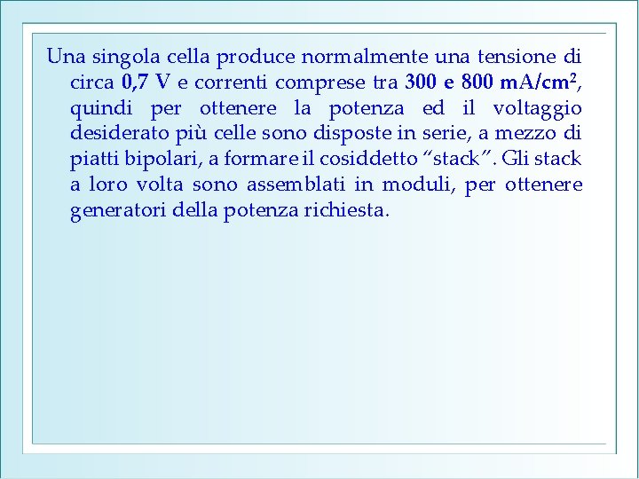 Una singola cella produce normalmente una tensione di circa 0, 7 V e correnti