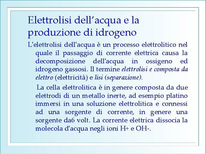 Elettrolisi dell’acqua e la produzione di idrogeno L'elettrolisi dell'acqua è un processo elettrolitico nel