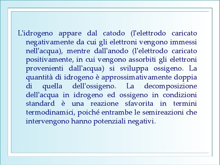 L'idrogeno appare dal catodo (l'elettrodo caricato negativamente da cui gli elettroni vengono immessi nell'acqua),