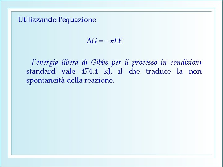 Utilizzando l'equazione ΔG = − n. FE l'energia libera di Gibbs per il processo