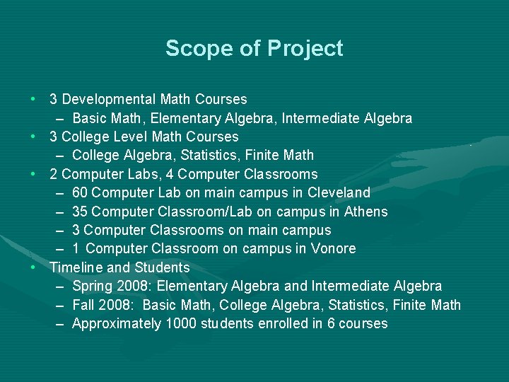 Scope of Project • 3 Developmental Math Courses – Basic Math, Elementary Algebra, Intermediate