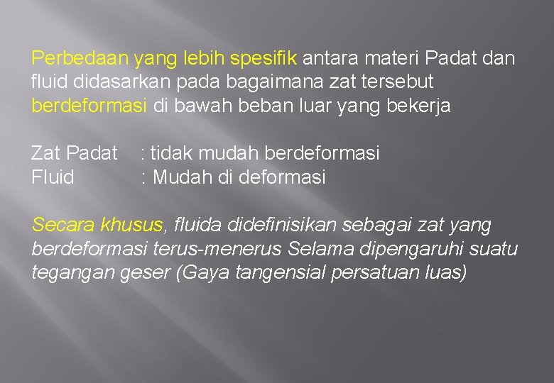 Perbedaan yang lebih spesifik antara materi Padat dan fluid didasarkan pada bagaimana zat tersebut