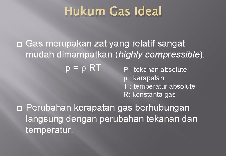 Hukum Gas Ideal � Gas merupakan zat yang relatif sangat mudah dimampatkan (highly compressible).